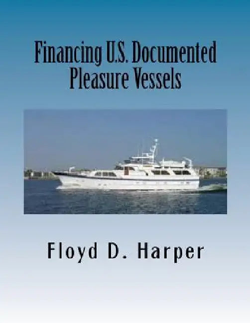 Financing U.S. Documented Pleasure Vessels by Floyd D. Harper