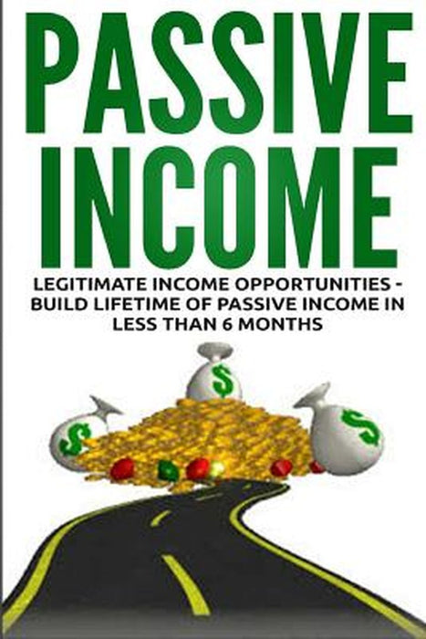 Passive Income: Legitimate Income Opportunities - Build Lifetime of Passive by Lance MacNeil
