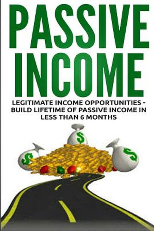 Passive Income: Legitimate Income Opportunities - Build Lifetime of Passive by Lance MacNeil