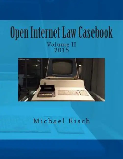 Open Internet Law Casebook: Volume II by Michael Risch
