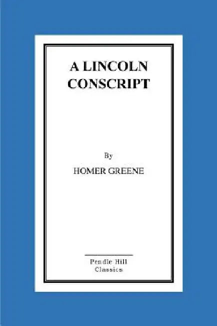 A Lincoln Conscript by Homer Greene