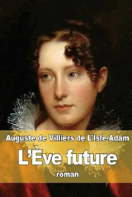 L'Ève future by De Villiers De L'Isle-Adam, Auguste