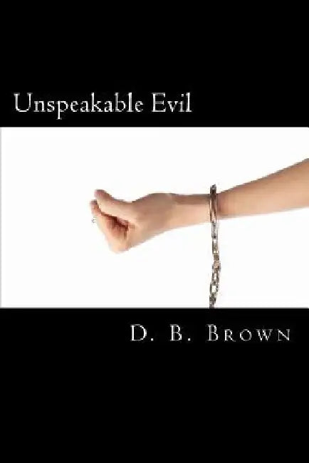 Unspeakable Evil by D. B. Brown