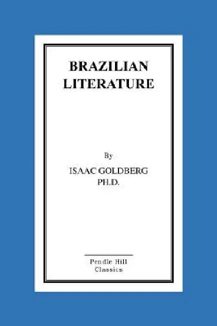 Brazilian Literature by Isaac Goldberg Ph. D.