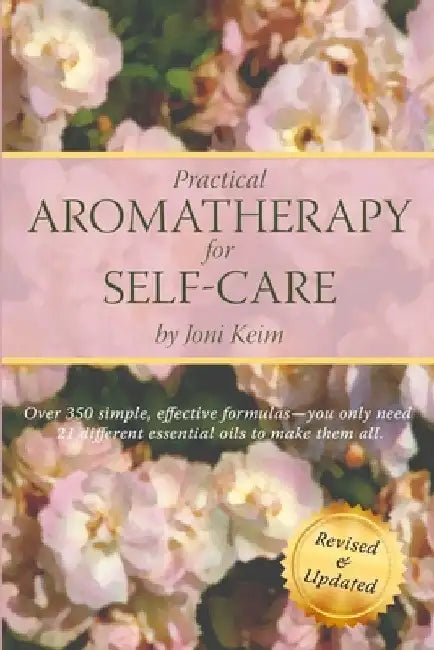 Practical Aromatherapy for Self-Care: Revised & Updated by Joni Keim