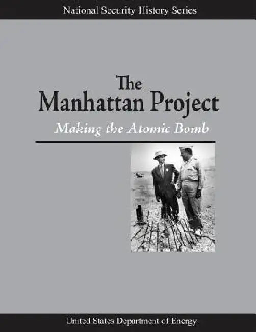 The Manhattan Project: Making the Atomic Bomb by U. S. Department of Energy