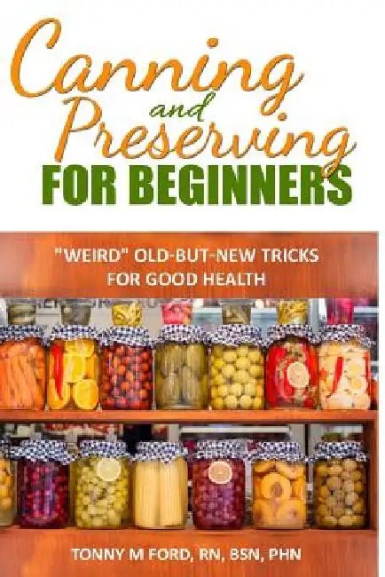Canning And Preserving For Beginners: The Canning Playbook (canning and preserving recipes) by Wellnesia Press