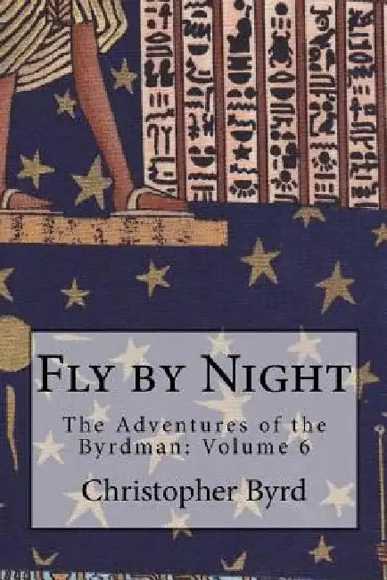 Fly by Night: The Adventures of the Byrdman: Volume 6 by Christopher Byrd