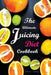 The Ultimate Juicing Diet Cookbook: Juicing Recipes for Weight Loss by Thomas Kelley