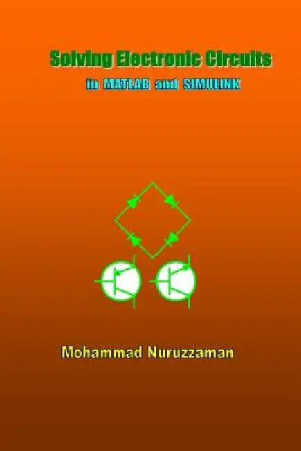 Solving Electronic Circuits in MATLAB and SIMULINK by Mohammad Nuruzzaman