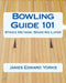 Bowling Guide 101: Strike Me Now, Spare Me Later by James Edward Yorks