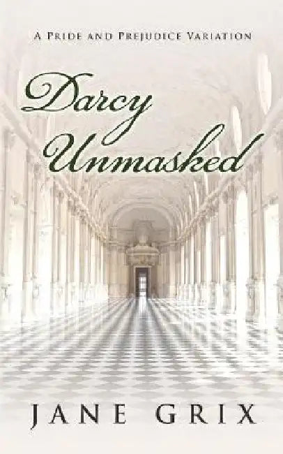 Darcy Unmasked: A Pride and Prejudice Variation by Jane Grix
