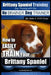 Brittany Spaniel Training Dog Training with the No BRAINER Dog TRAINER We Make it THAT EASY!: How to EASILY TRAIN Your Brittany Spaniel by Paul Allen Pearce