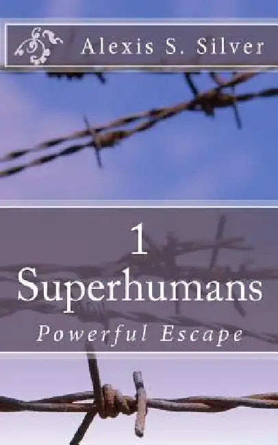 Superhumans: Powerful Escape by Alexis S. Silver