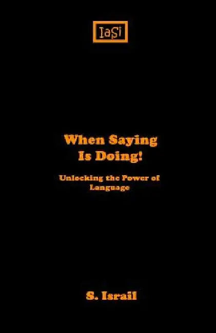 When Saying is Doing by S. Israil