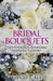 Bridal Bouquets: Tips to Design Your Own Wedding Flowers by Von D. Galt