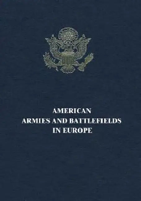 American Armies and Battlefields in Europe by American Battle Monuments Commission