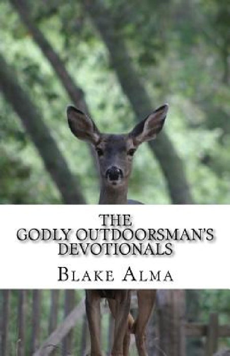 The Godly Outdoorsman's Devotionals by Contr Outdoorsmen's Weekly Devotionals