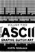 ASCII Graphic Glitch Art - Volume Two: Technology, Art & Design by Rozita Fogelman