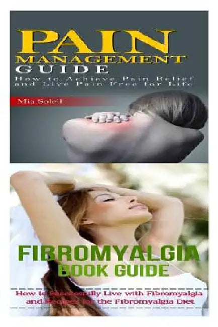 Fibromyalgia: Pain Management: Nutritional Healing For Pain Relief From Back Pain, Chronic Pain, Nerve Pain to Pain Free for Life by Mia Soleil