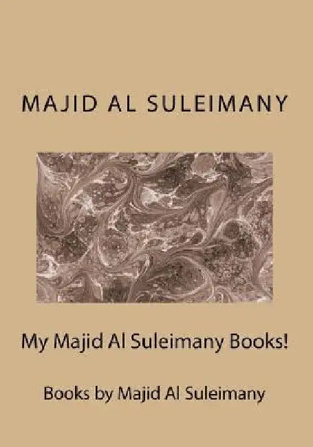 My Majid Al Suleimany Books!: Books by Majid Al Suleimany by Majid Al Suleimany Mba