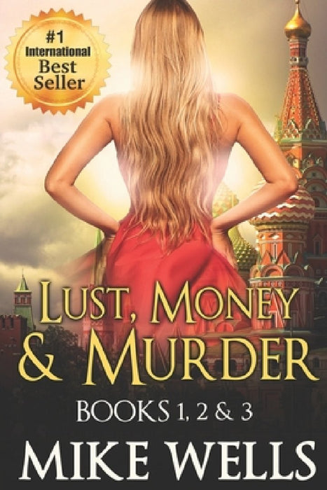 Lust, Money & Murder - Books 1, 2 & 3: A Female Secret Service Agent Takes on an International Criminal by Mike Wells