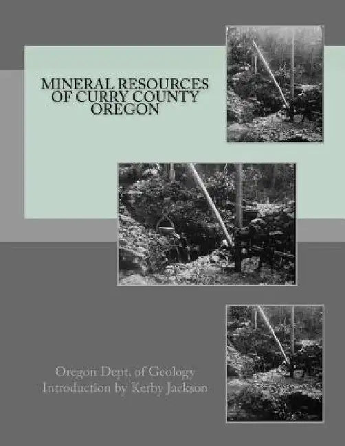 Mineral Resources of Curry County Oregon by Kerby Jackson
