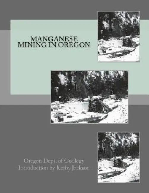 Manganese Mining in Oregon by Kerby Jackson