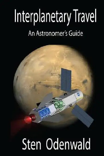 Interplanetary Travel: An Astronomer's Guide by Sten Odenwald