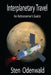 Interplanetary Travel: An Astronomer's Guide by Sten Odenwald