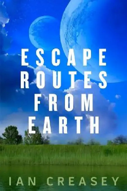 Escape Routes from Earth by Ian Creasey