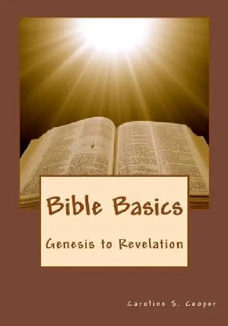 Bible Basics: Genesis to Revelation by Caroline S. Cooper