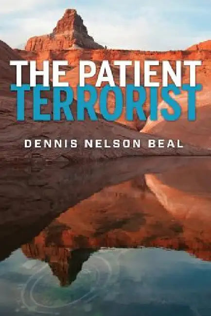The Patient Terrorist by Dennis Nelson Beal