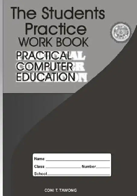The Students Practice Work Book: Practical Computer Education by Coni T. Tawong