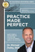 Practice Made Perfect: How to Build a Thriving Dental Practice with A Solid Foundation, Systems & Leadership by Michael Dolby Dds