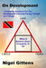 On Development: - Innovative Solutions For The Development Dilemma Facing Trini by Nigel Gittens