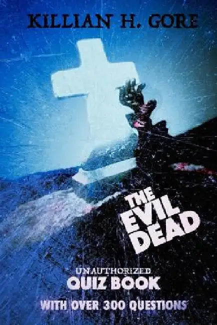 The Evil Dead Unauthorized Quiz Book by Killian H. Gore