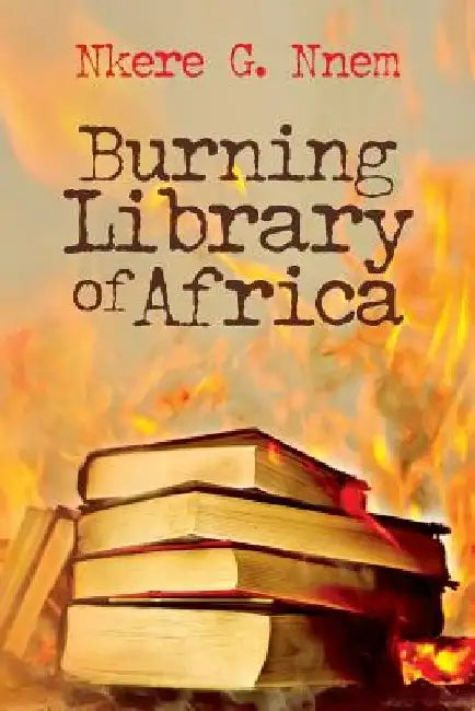 Burning Library of Africa by Nkere G. Nnem