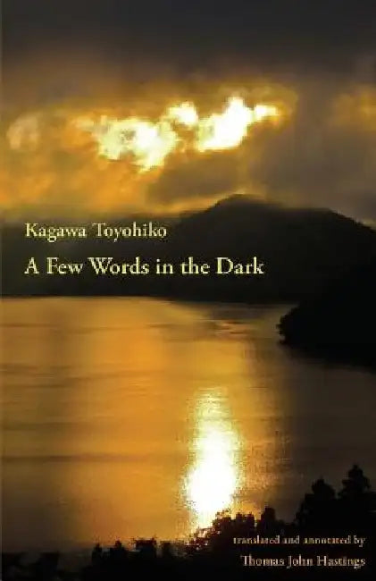 A Few Words in the Dark: Selected Meditations by Kagawa Toyohiko by Thomas John Hastings
