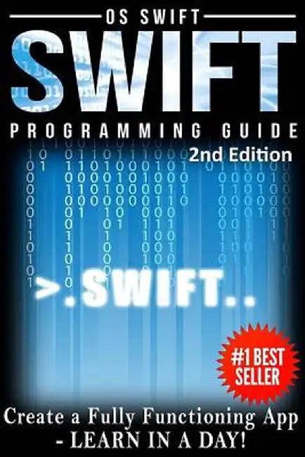 Programming Swift: Create a Fully Function App: Learn in a Day! by Swift, Os