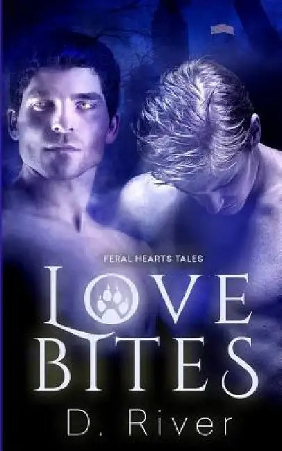 Love Bites: A Feral Hearts Tale by D. River