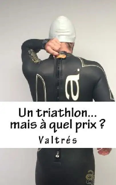Un Triathlon...Mais À Quel Prix ? by Valtres
