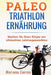 Paleo TRIATHLON ERNAHRUNG: Machen Sie Ihren Korper zur ultimativen Leistungsmaschine by Correa, Mariana