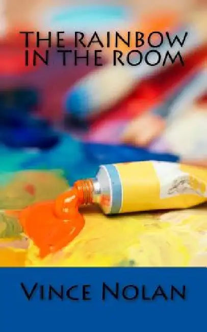The Rainbow in the Room by Vince Nolan