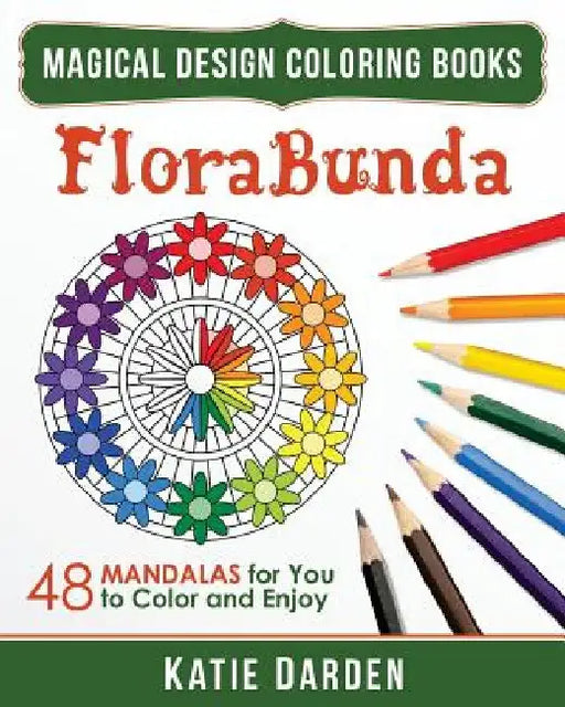 FloraBunda: 48 Mandalas for You to Color & Enjoy by Katie Darden