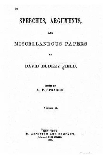 Speeches, arguments and miscellaneous papers of David Dudley Field by David Dudley Field