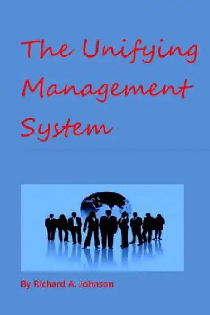 The Unifying Management System by Richard A. Johnson