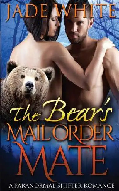 The Bear's Mail Order Mate by Jade White