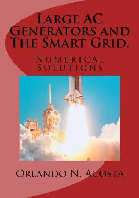 Large AC Generators and The Smart Grid.: Numerical Solutions by Orlando Nodal Acosta Msee