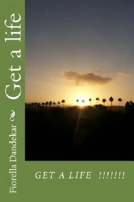 Get a life!!! by Fiorella L. Dandekar